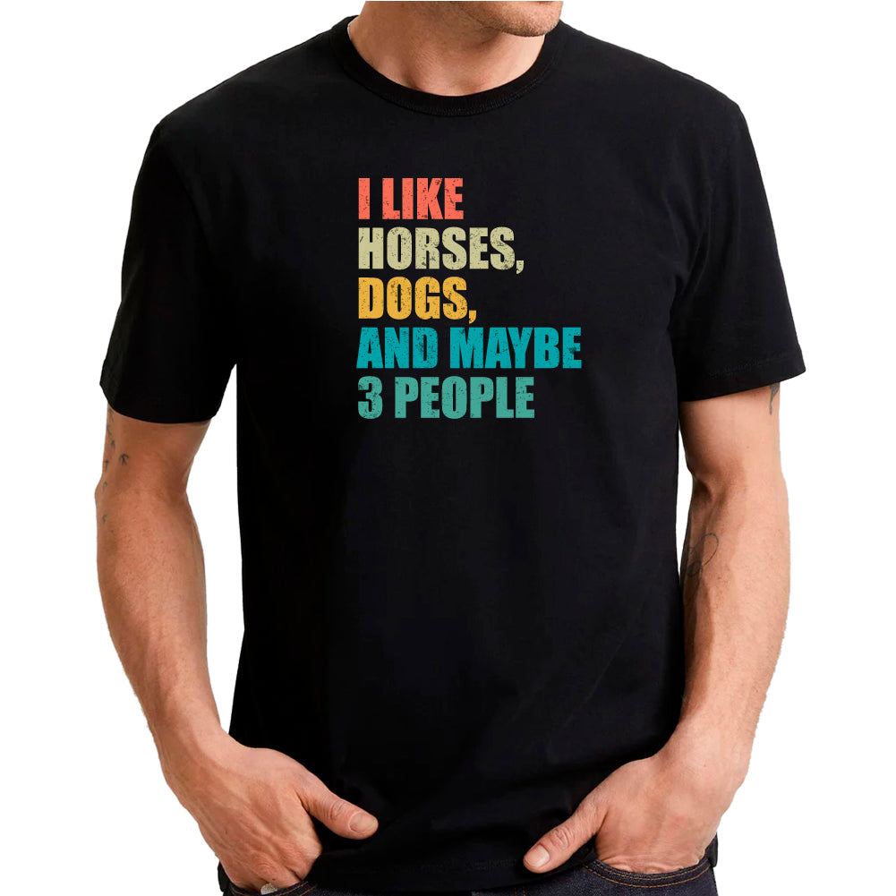 I like horses, dogs and maybe 3 people
